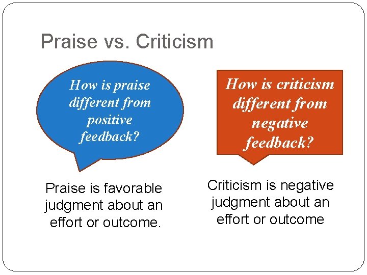 Praise vs. Criticism How is praise different from positive feedback? Praise is favorable judgment