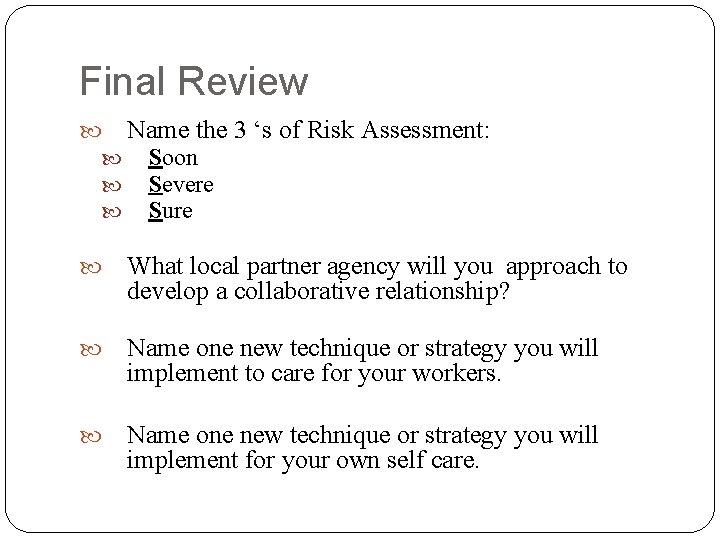 Final Review Name the 3 ‘s of Risk Assessment: Soon Severe Sure What local