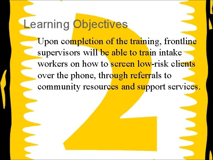 Learning Objectives Upon completion of the training, frontline supervisors will be able to train