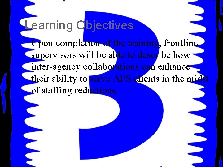Learning Objectives Upon completion of the training, frontline supervisors will be able to describe