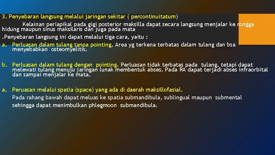 3. Penyebaran langsung melalui jaringan sekitar ( percontinuitatum) Kelainan periapikal pada gigi posterior maksilla 3. Penyebaran langsung melalui jaringan sekitar ( percontinuitatum) Kelainan periapikal pada gigi posterior maksilla
