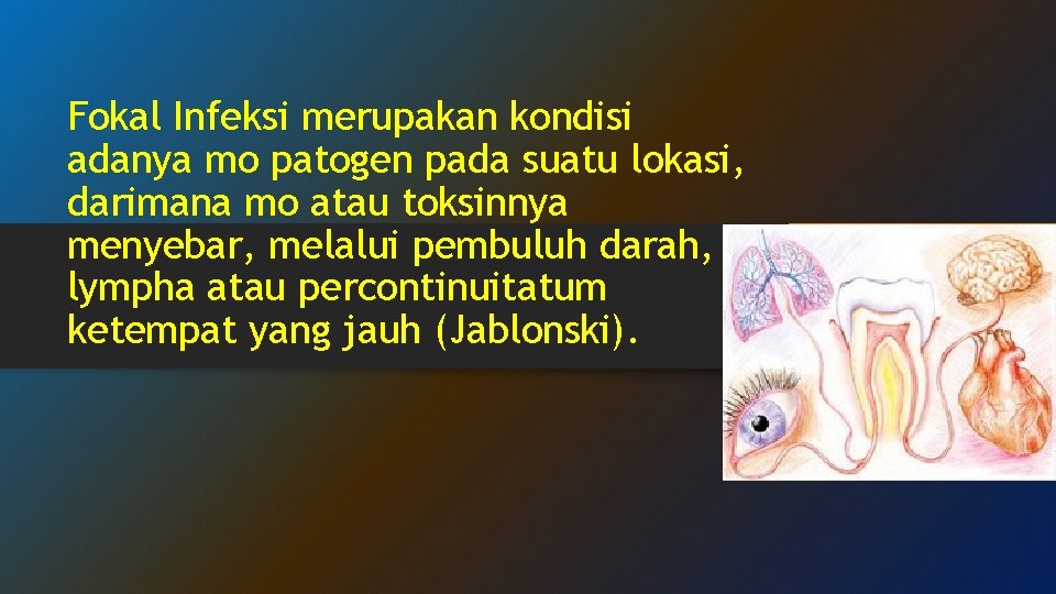 Fokal Infeksi merupakan kondisi adanya mo patogen pada suatu lokasi, darimana mo atau toksinnya Fokal Infeksi merupakan kondisi adanya mo patogen pada suatu lokasi, darimana mo atau toksinnya