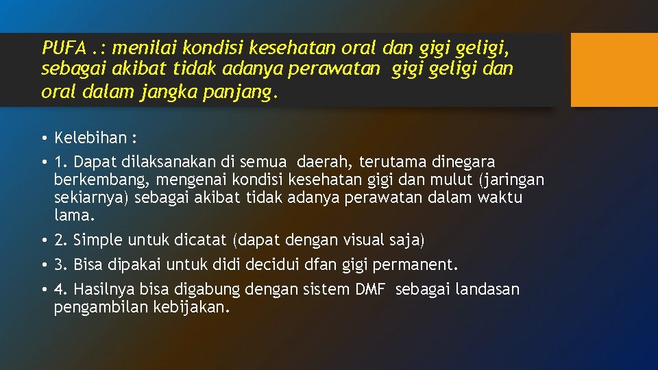 PUFA. : menilai kondisi kesehatan oral dan gigi geligi, sebagai akibat tidak adanya perawatan PUFA. : menilai kondisi kesehatan oral dan gigi geligi, sebagai akibat tidak adanya perawatan