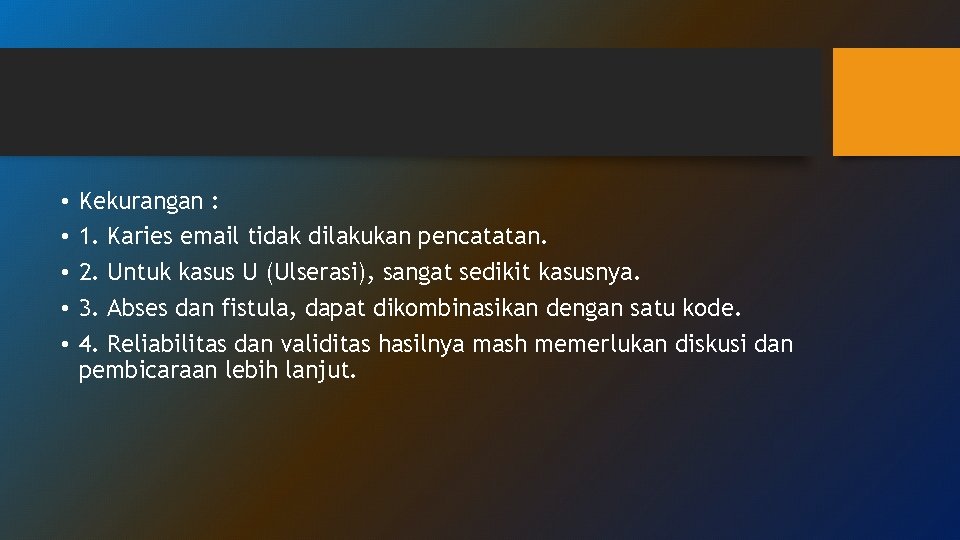 • • • Kekurangan : 1. Karies email tidak dilakukan pencatatan. 2. Untuk • • • Kekurangan : 1. Karies email tidak dilakukan pencatatan. 2. Untuk