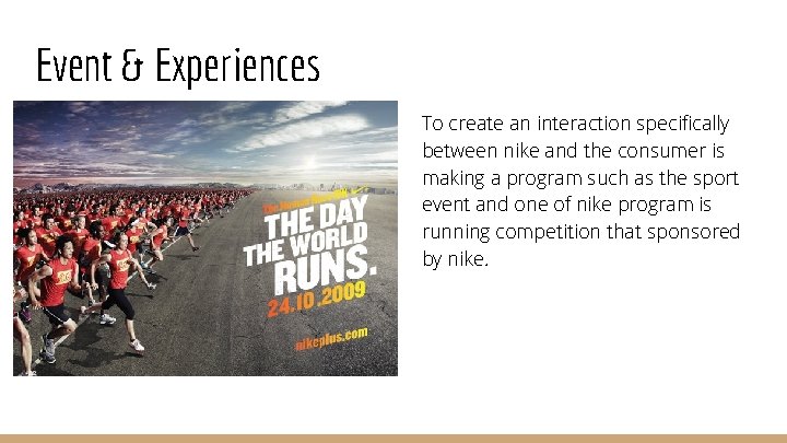 Event & Experiences To create an interaction specifically between nike and the consumer is