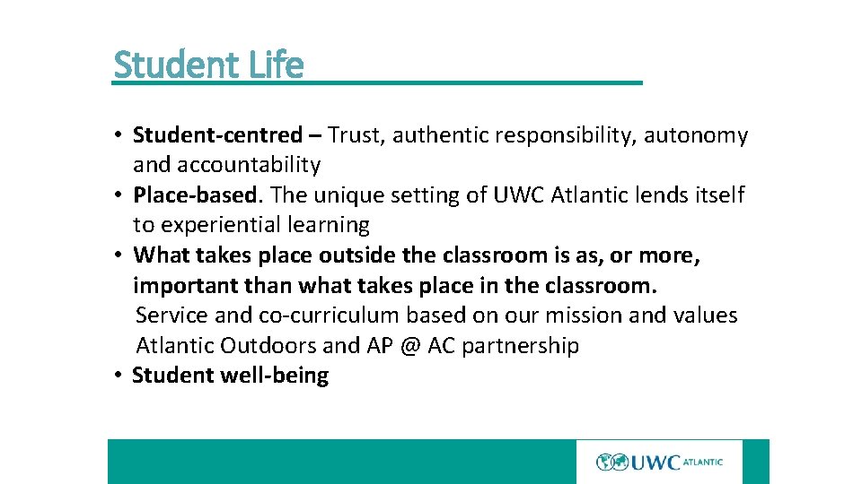 Student Life • Student-centred – Trust, authentic responsibility, autonomy and accountability • Place-based. The