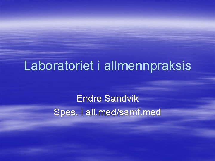 Laboratoriet i allmennpraksis Endre Sandvik Spes. i all. med/samf. med 