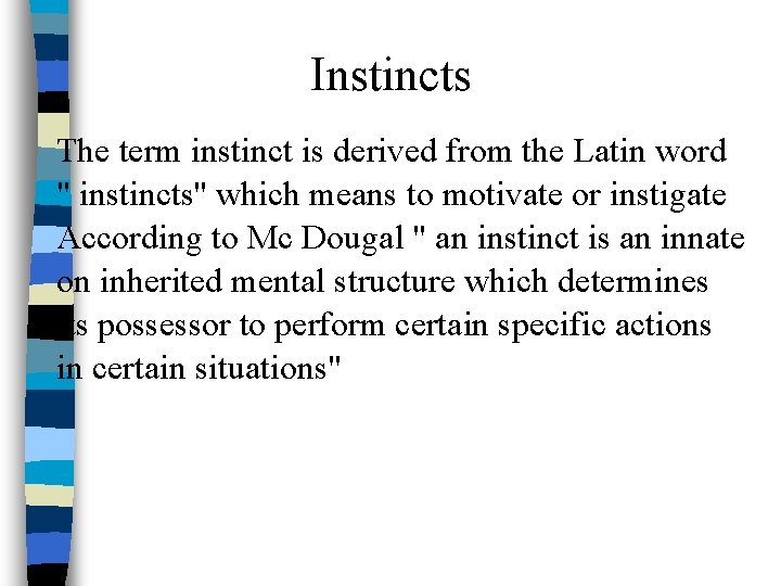 Instincts The term instinct is derived from the Latin word " instincts'' which means