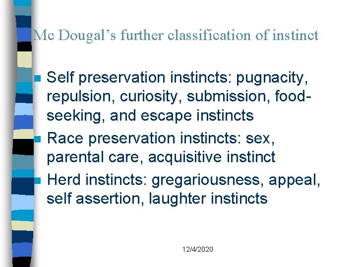 Mc Dougal’s further classification of instinct n n n Self preservation instincts: pugnacity, repulsion,