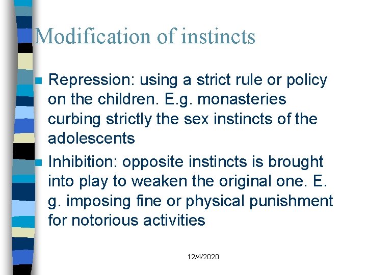 Modification of instincts n n Repression: using a strict rule or policy on the