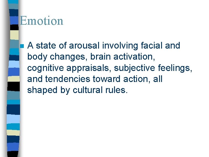 Emotion n A state of arousal involving facial and body changes, brain activation, cognitive