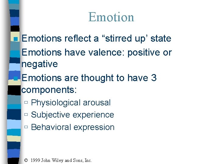 Emotion n Emotions reflect a “stirred up’ state Emotions have valence: positive or negative