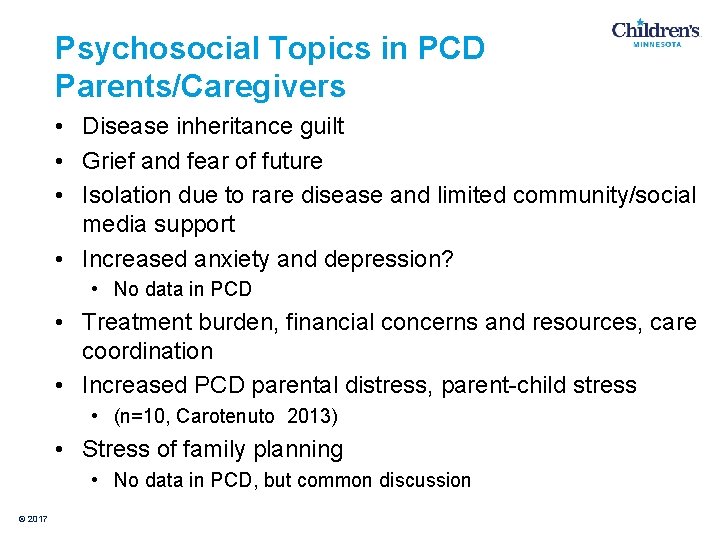 Psychosocial Topics in PCD Parents/Caregivers • Disease inheritance guilt • Grief and fear of