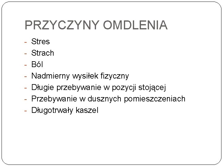 PRZYCZYNY OMDLENIA Stres Strach Ból Nadmierny wysiłek fizyczny Długie przebywanie w pozycji stojącej Przebywanie