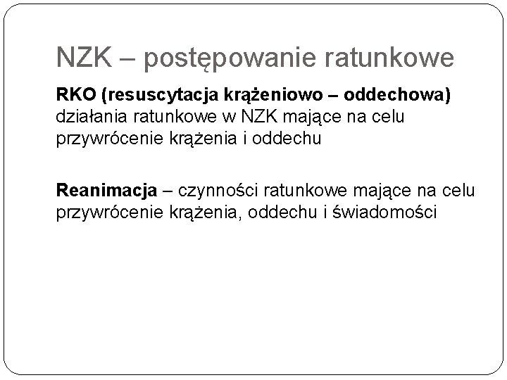 NZK – postępowanie ratunkowe RKO (resuscytacja krążeniowo – oddechowa) działania ratunkowe w NZK mające