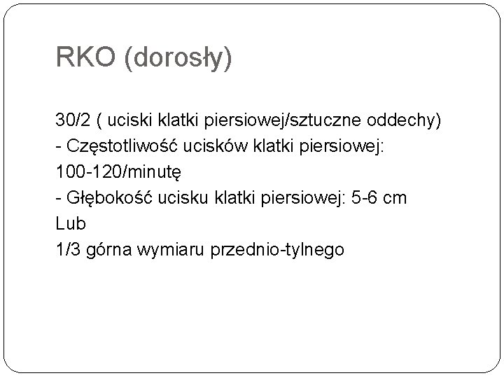 RKO (dorosły) 30/2 ( uciski klatki piersiowej/sztuczne oddechy) Częstotliwość ucisków klatki piersiowej: 100 120/minutę