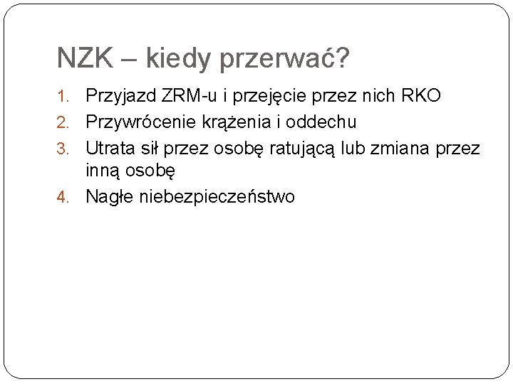 NZK – kiedy przerwać? 1. Przyjazd ZRM u i przejęcie przez nich RKO 2.