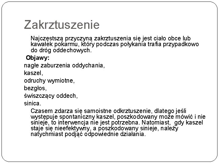 Zakrztuszenie Najczęstszą przyczyną zakrztuszenia się jest ciało obce lub kawałek pokarmu, który podczas połykania