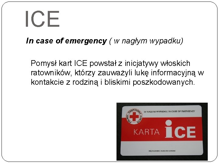 ICE In case of emergency ( w nagłym wypadku) Pomysł kart ICE powstał z