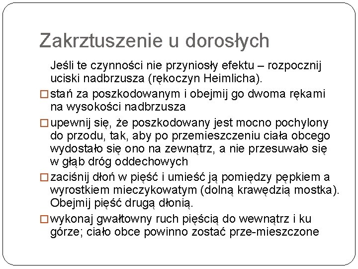 Zakrztuszenie u dorosłych Jeśli te czynności nie przyniosły efektu – rozpocznij uciski nadbrzusza (rękoczyn