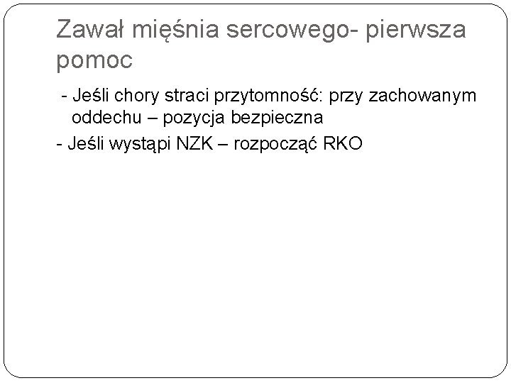 Zawał mięśnia sercowego pierwsza pomoc Jeśli chory straci przytomność: przy zachowanym oddechu – pozycja