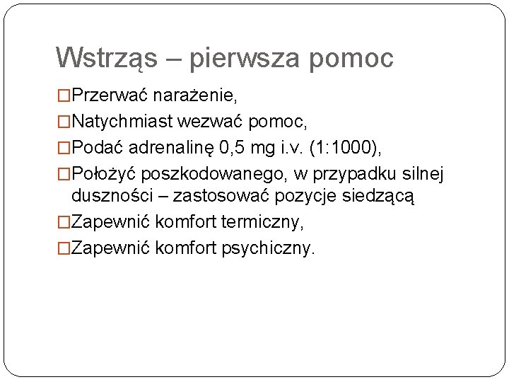 Wstrząs – pierwsza pomoc �Przerwać narażenie, �Natychmiast wezwać pomoc, �Podać adrenalinę 0, 5 mg