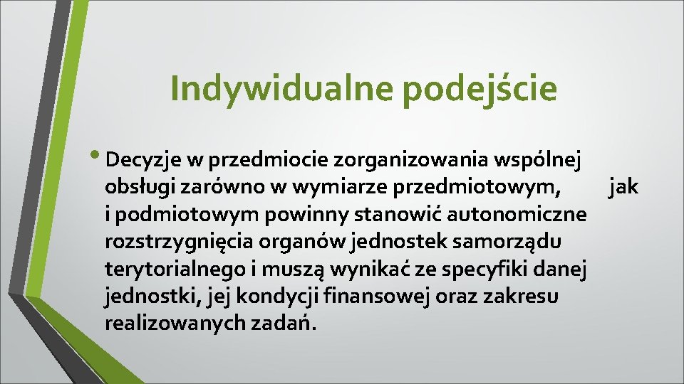 Indywidualne podejście • Decyzje w przedmiocie zorganizowania wspólnej obsługi zarówno w wymiarze przedmiotowym, jak