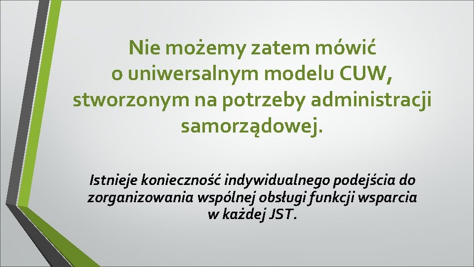 Nie możemy zatem mówić o uniwersalnym modelu CUW, stworzonym na potrzeby administracji samorządowej. Istnieje