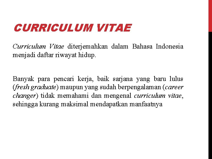 CURRICULUM VITAE Curriculum Vitae diterjemahkan dalam Bahasa Indonesia menjadi daftar riwayat hidup. Banyak para CURRICULUM VITAE Curriculum Vitae diterjemahkan dalam Bahasa Indonesia menjadi daftar riwayat hidup. Banyak para