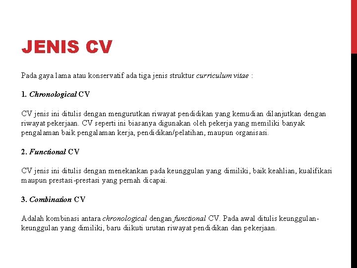 JENIS CV Pada gaya lama atau konservatif ada tiga jenis struktur curriculum vitae :