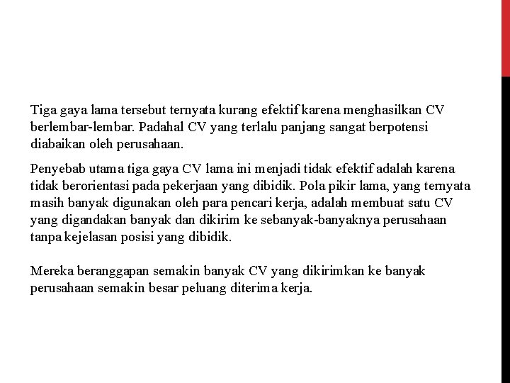 Tiga gaya lama tersebut ternyata kurang efektif karena menghasilkan CV berlembar-lembar. Padahal CV yang