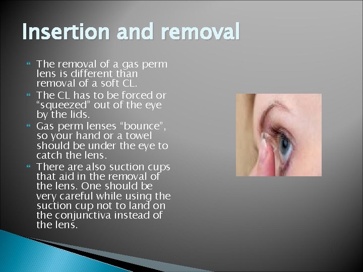 Insertion and removal The removal of a gas perm lens is different than removal