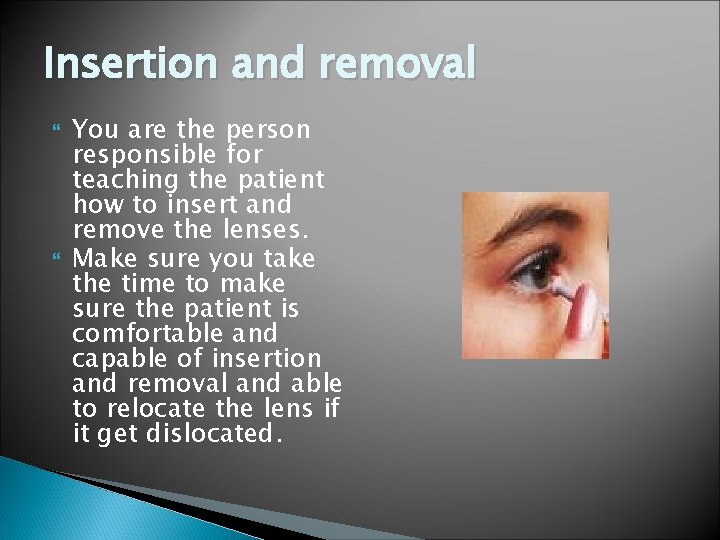 Insertion and removal You are the person responsible for teaching the patient how to