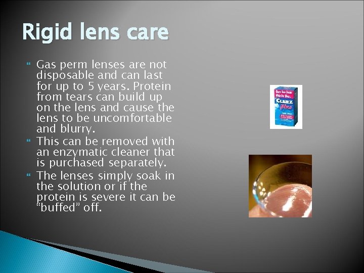 Rigid lens care Gas perm lenses are not disposable and can last for up