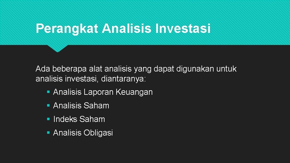 Perangkat Analisis Investasi Ada beberapa alat analisis yang dapat digunakan untuk analisis investasi, diantaranya: