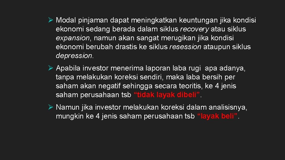 Ø Modal pinjaman dapat meningkatkan keuntungan jika kondisi ekonomi sedang berada dalam siklus recovery