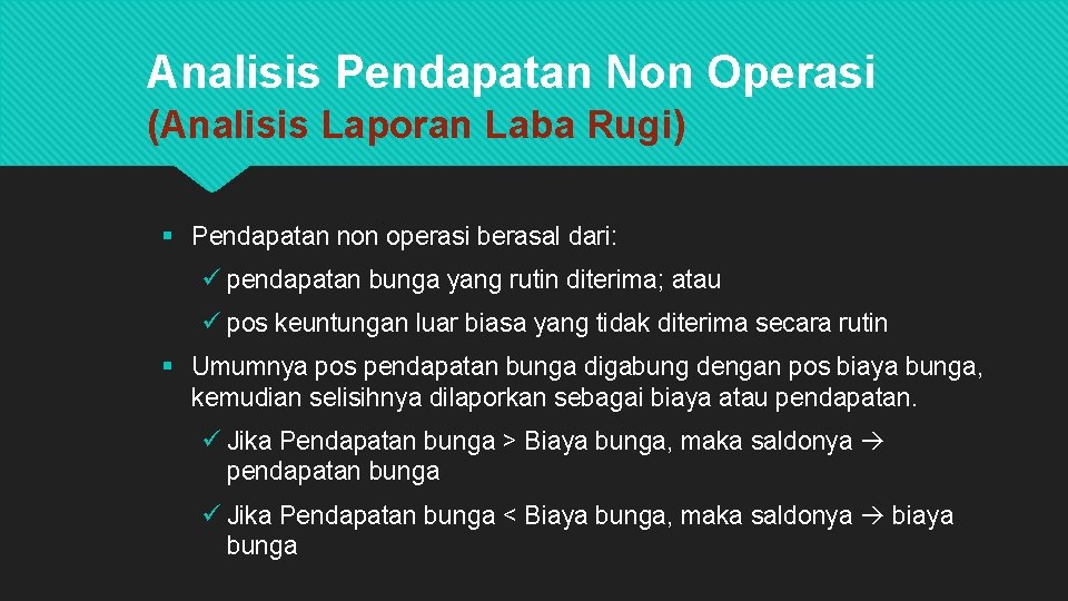 Analisis Pendapatan Non Operasi (Analisis Laporan Laba Rugi) § Pendapatan non operasi berasal dari: