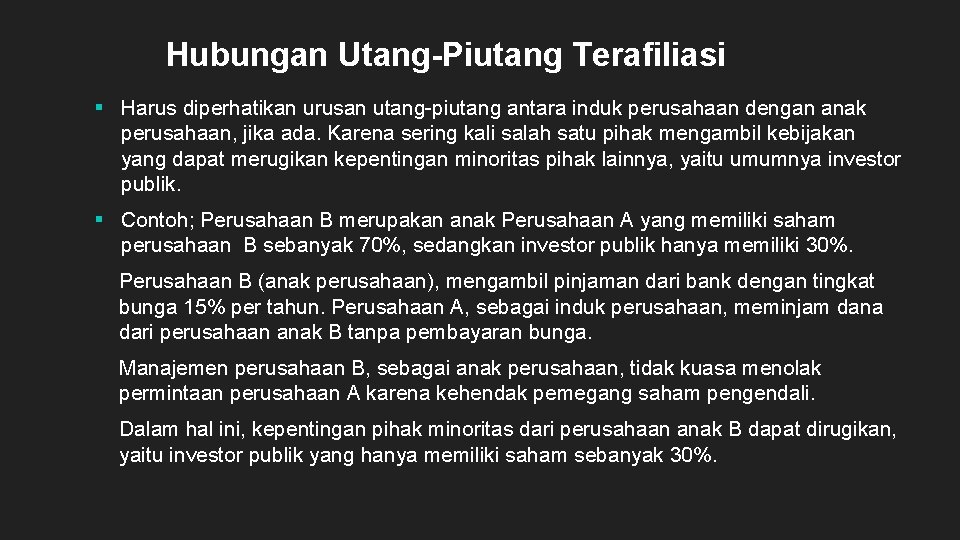 Hubungan Utang-Piutang Terafiliasi § Harus diperhatikan urusan utang-piutang antara induk perusahaan dengan anak perusahaan,