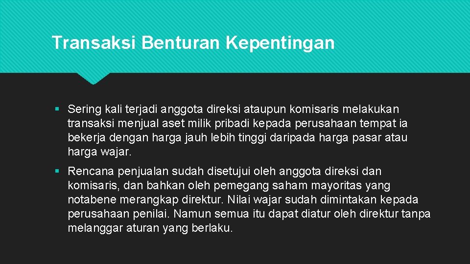 Transaksi Benturan Kepentingan § Sering kali terjadi anggota direksi ataupun komisaris melakukan transaksi menjual