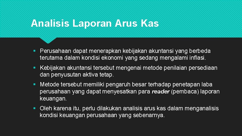 Analisis Laporan Arus Kas § Perusahaan dapat menerapkan kebijakan akuntansi yang berbeda terutama dalam