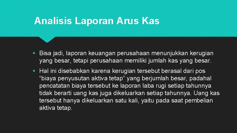 Analisis Laporan Arus Kas § Bisa jadi, laporan keuangan perusahaan menunjukkan kerugian yang besar,