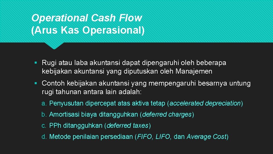 Operational Cash Flow (Arus Kas Operasional) § Rugi atau laba akuntansi dapat dipengaruhi oleh