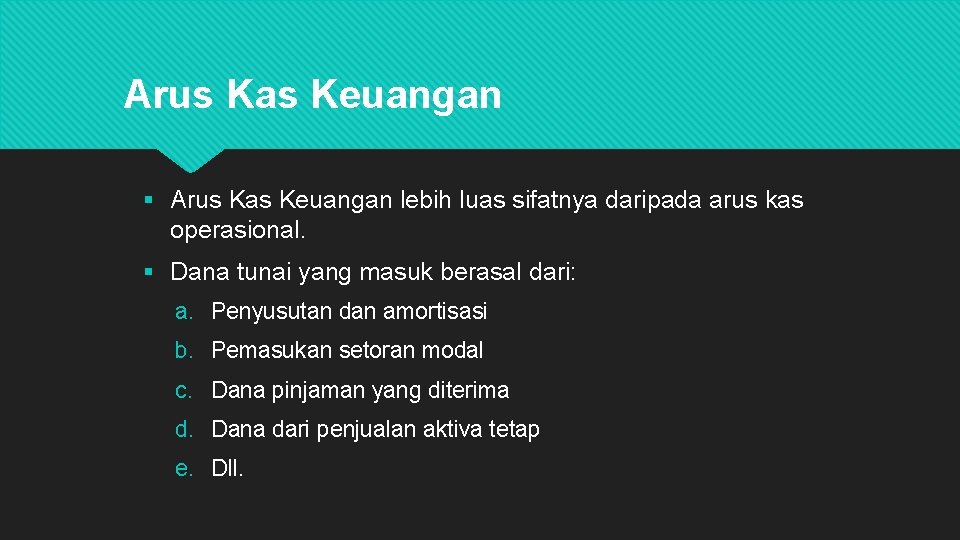 Arus Kas Keuangan § Arus Kas Keuangan lebih luas sifatnya daripada arus kas operasional.
