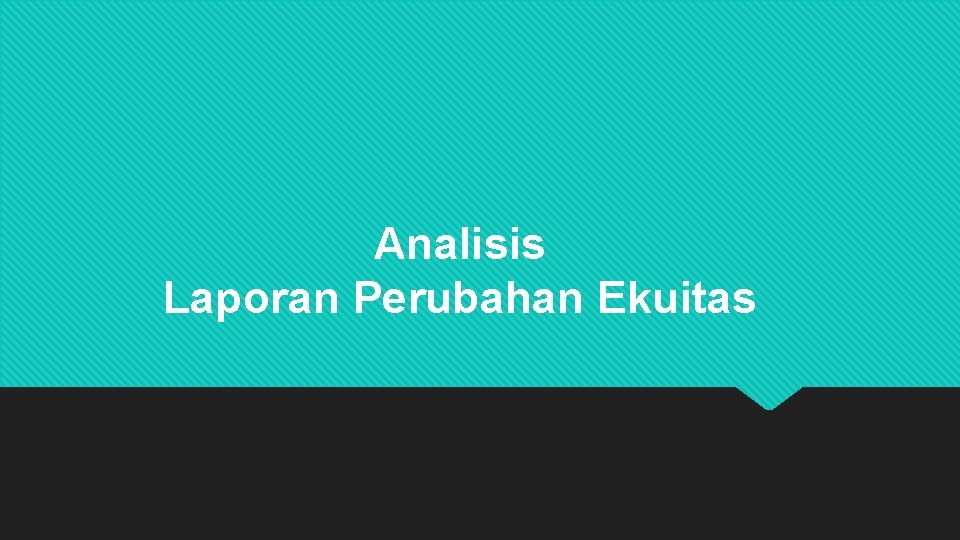 Analisis Laporan Perubahan Ekuitas 