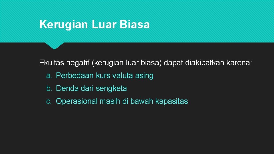 Kerugian Luar Biasa Ekuitas negatif (kerugian luar biasa) dapat diakibatkan karena: a. Perbedaan kurs