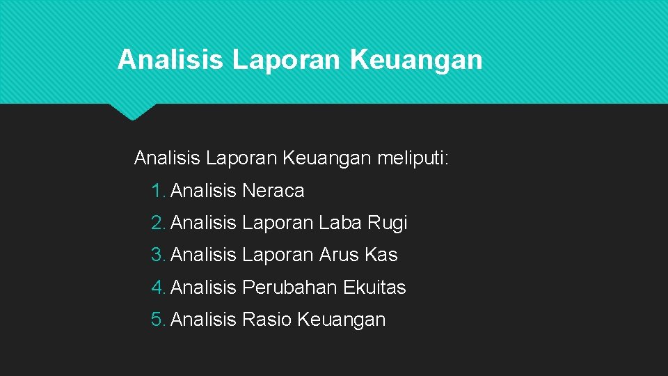 Analisis Laporan Keuangan meliputi: 1. Analisis Neraca 2. Analisis Laporan Laba Rugi 3. Analisis