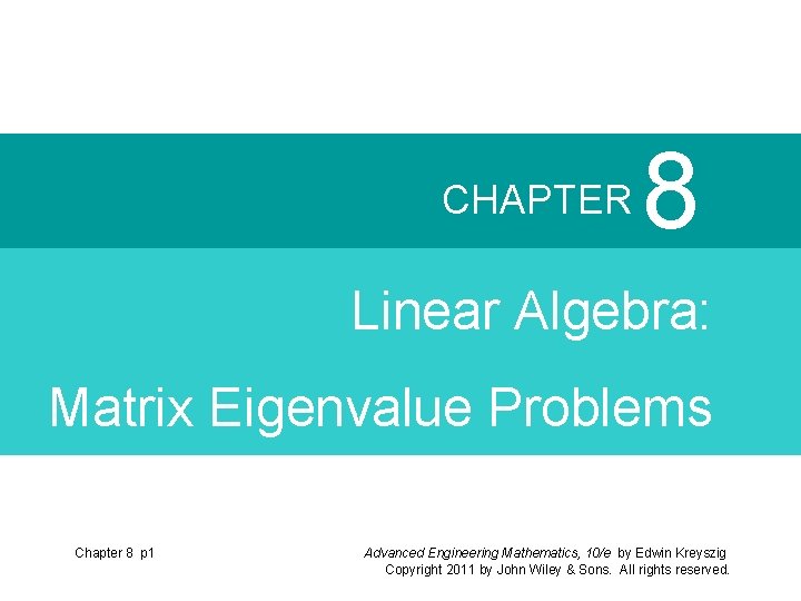CHAPTER 8 Linear Algebra: Matrix Eigenvalue Problems Chapter 8 p 1 Advanced Engineering Mathematics,