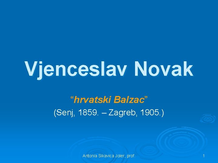 Vjenceslav Novak “hrvatski Balzac” (Senj, 1859. – Zagreb, 1905. ) Antonia Sikavica Joler, prof.