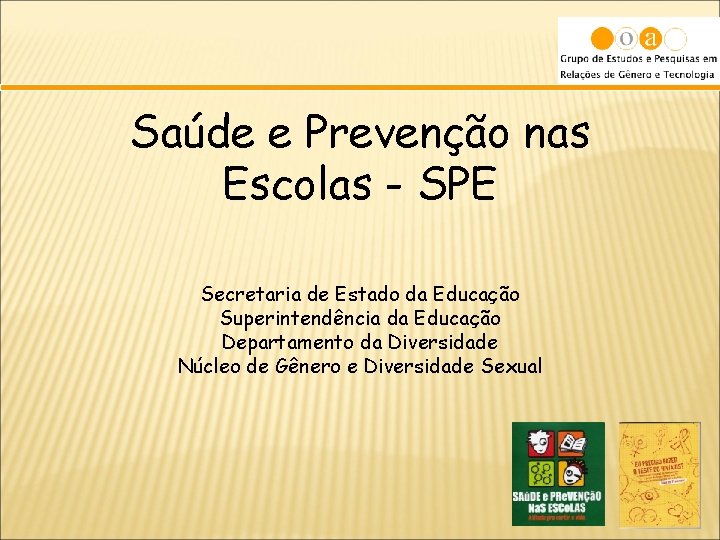 Saúde e Prevenção nas Escolas - SPE Secretaria de Estado da Educação Superintendência da