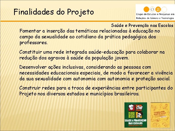 Finalidades do Projeto Saúde e Prevenção nas Escolas Fomentar a inserção das temáticas relacionadas